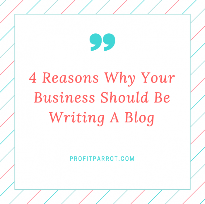 reasons why your business should be writing a blog ottawa seo company profit parrot