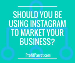 Should You Be Using Instagram to Market Your Business?