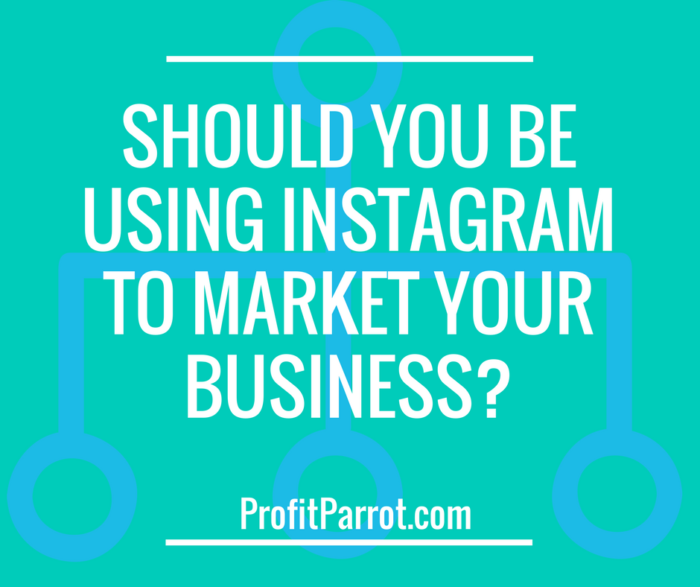 Should You Be Using Instagram to Market Your Business?