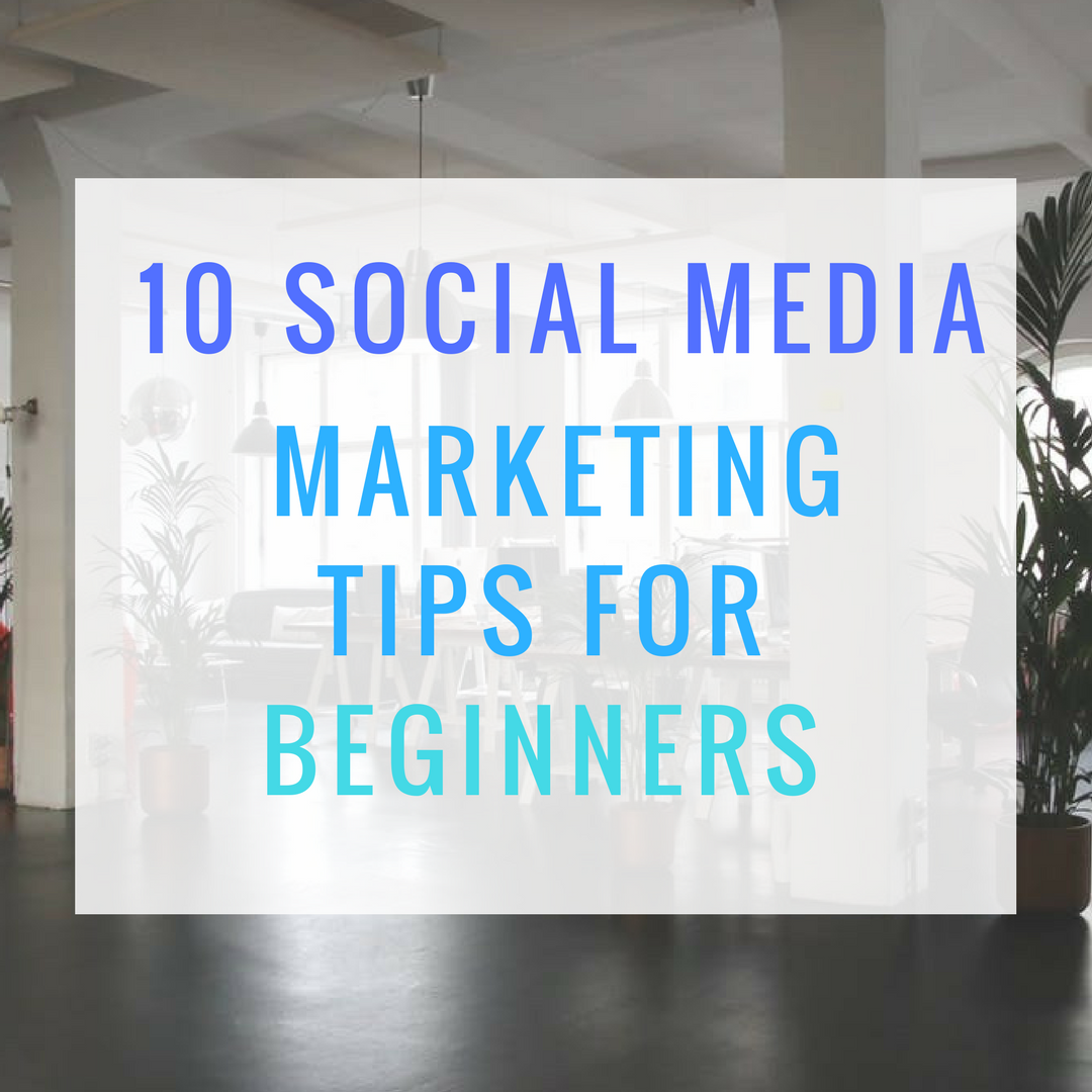 10 social media marketing tips for beginners