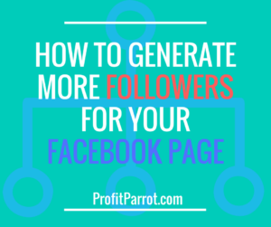 How To Generate More Followers For Your Facebook Page