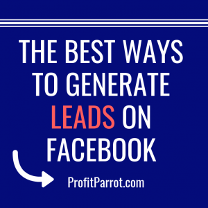The best ways to generate leads on facebook profit parrot ottawa
