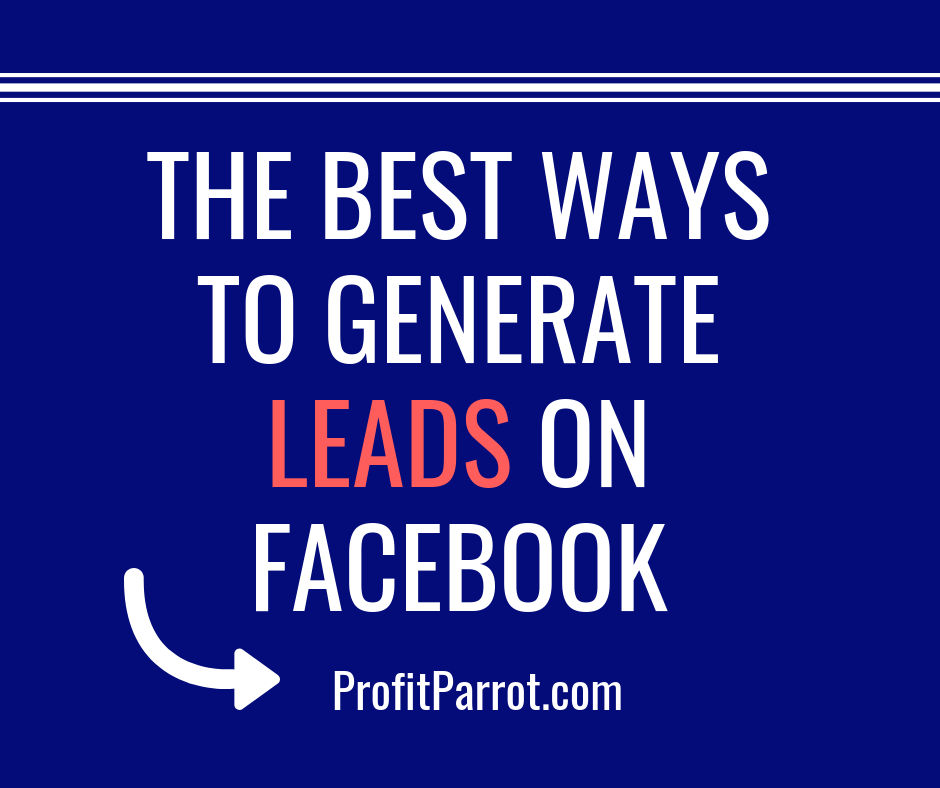 The best ways to generate leads on facebook profit parrot ottawa