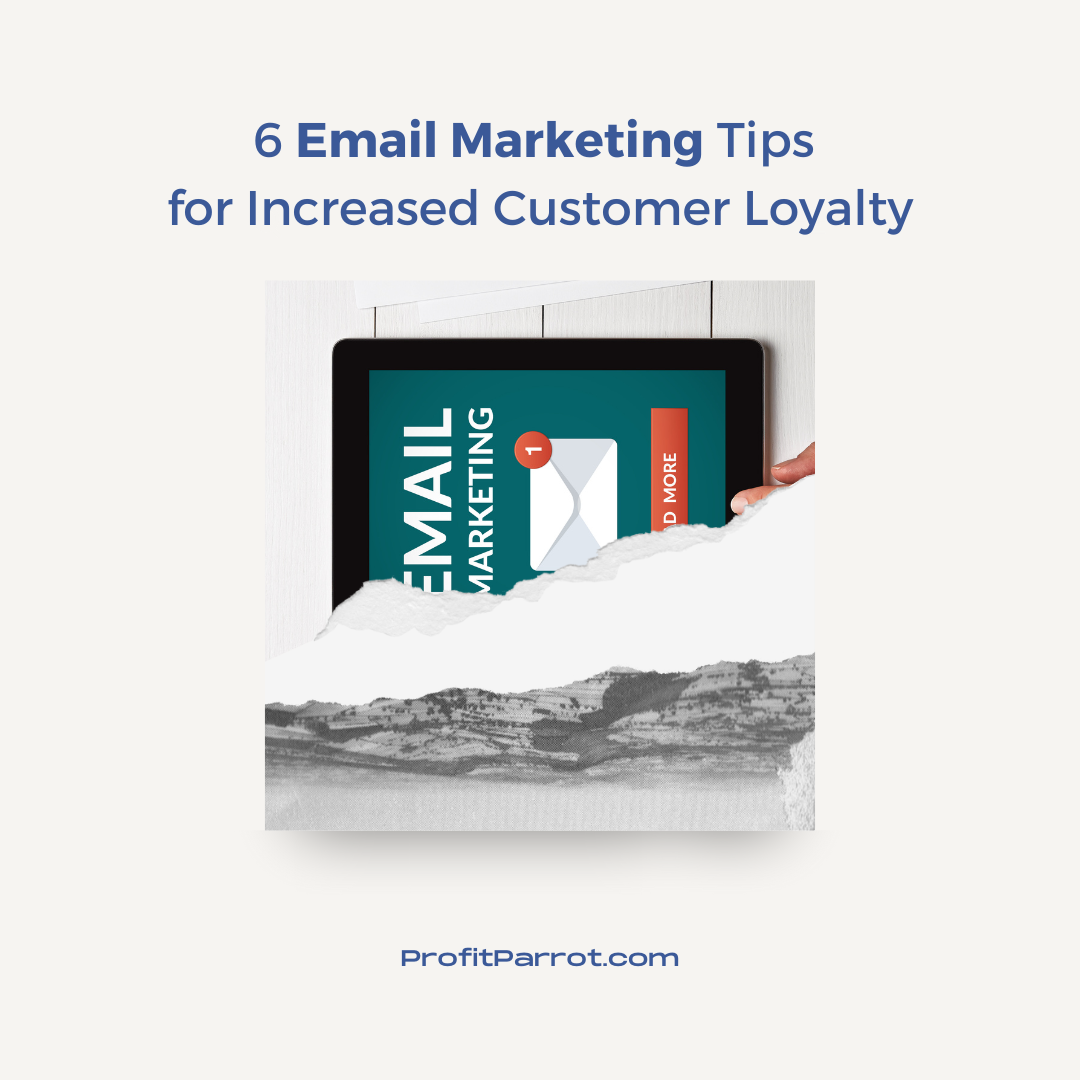 6 Email Marketing Tips for Increased Customer Loyalty