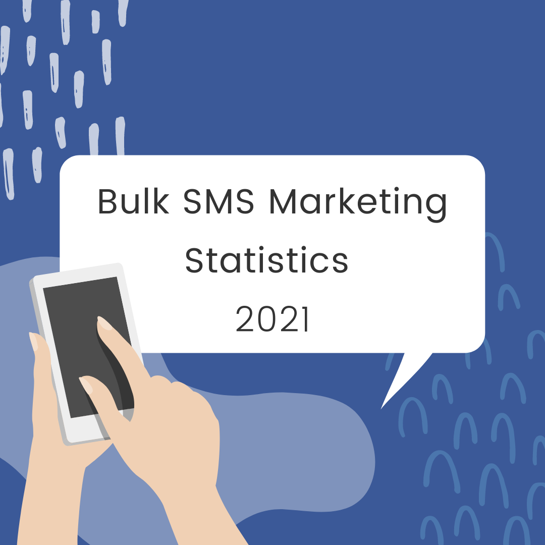 Bulk SMS Marketing Statistics 2021