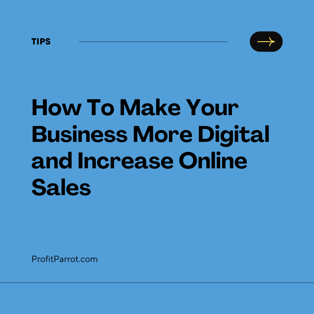 How To Make Your Business More Digital and Increase Online Sales